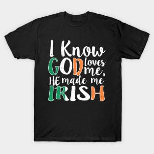 God Loves Me He Made Me Irish Flag Colors T-Shirt T-Shirt